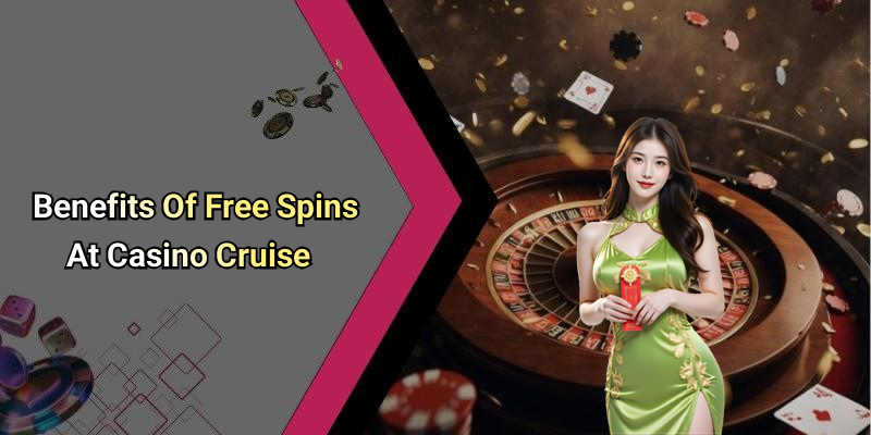 Benefits Of Free Spins At Casino Cruise