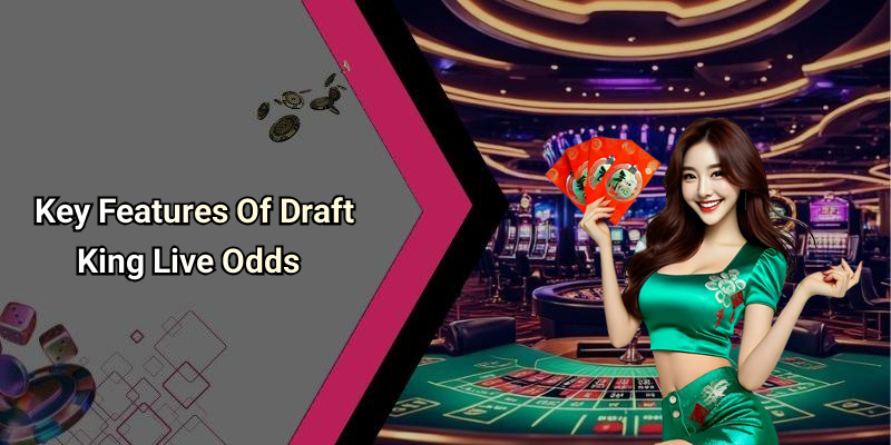 Key Features Of Draft King Live Odds