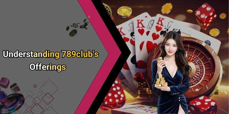 Understanding 789club’s Offerings