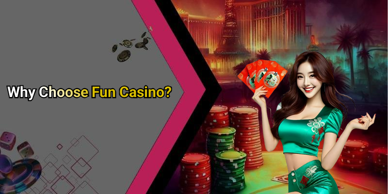 Why Choose Fun Casino?