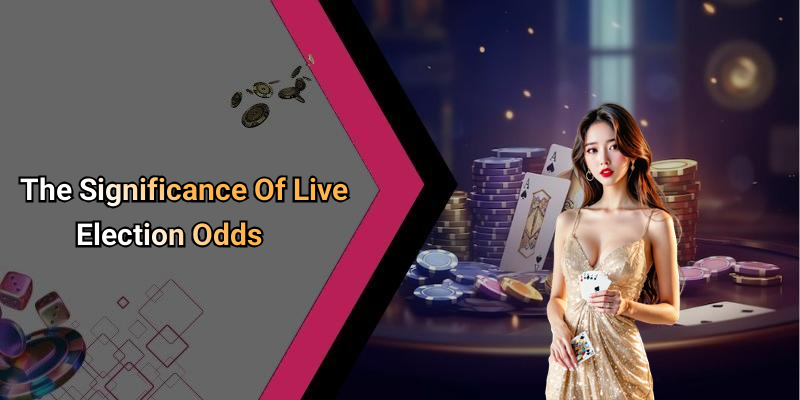 The Significance Of Live Election Odds