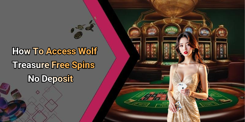 How To Access Wolf Treasure Free Spins No Deposit