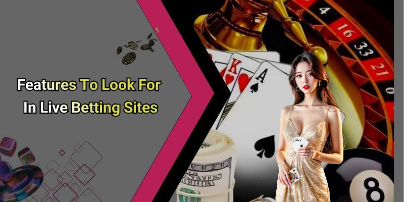 Features To Look For In Live Betting Sites