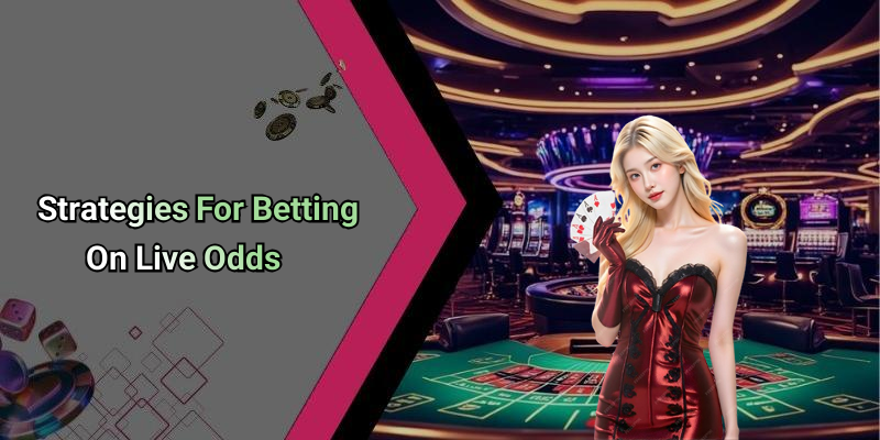 Strategies For Betting On Live Odds