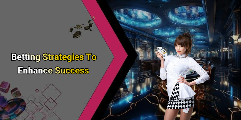 Betting Strategies To Enhance Success