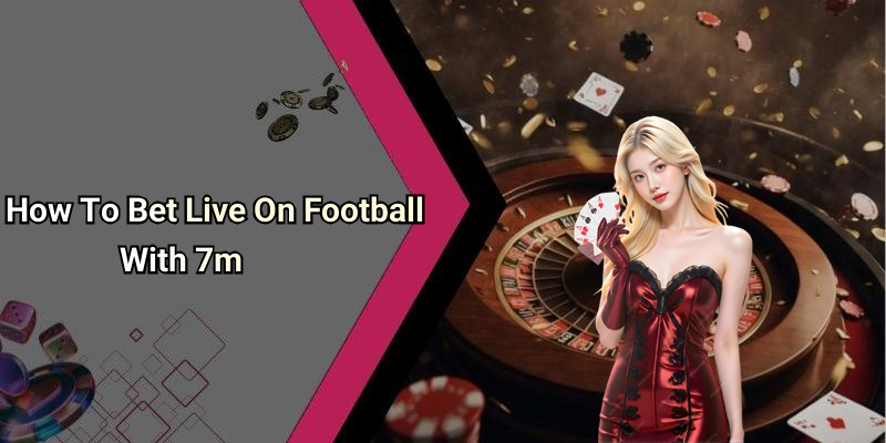 How To Bet Live On Football With 7m
