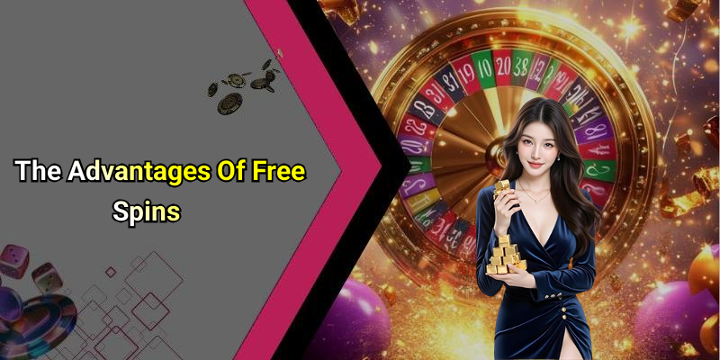 The Advantages Of Free Spins