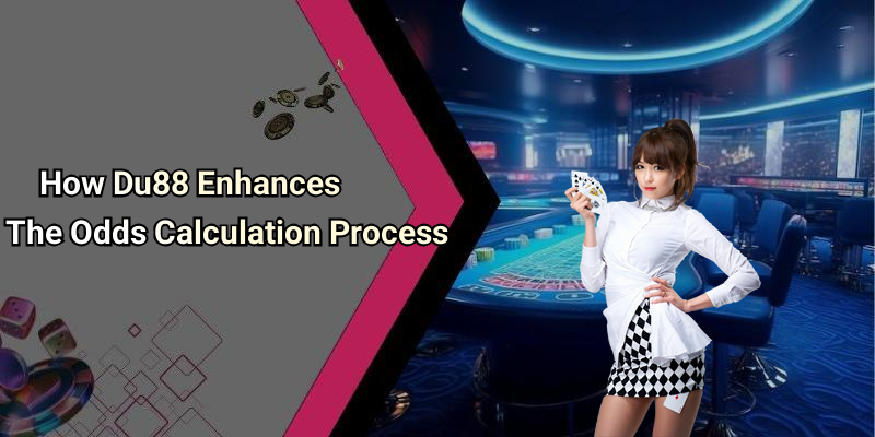 How Du88 Enhances The Odds Calculation Process