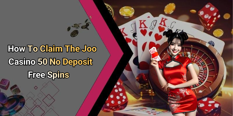 How To Claim The Joo Casino 50 No Deposit Free Spins