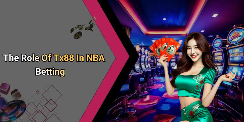 The Role Of Tx88 In NBA Betting