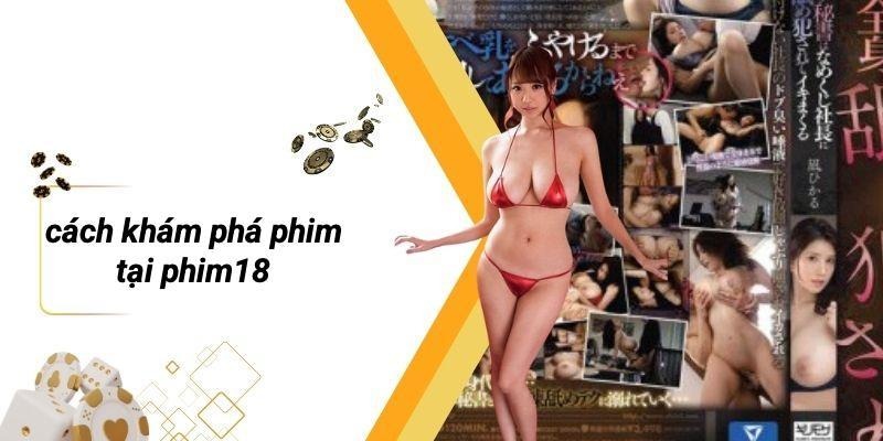 Cách Khám Phá Phim Tại PHIM18