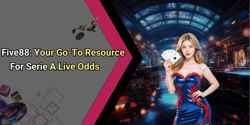 Five88: Your Go-To Resource For Serie A Live Odds