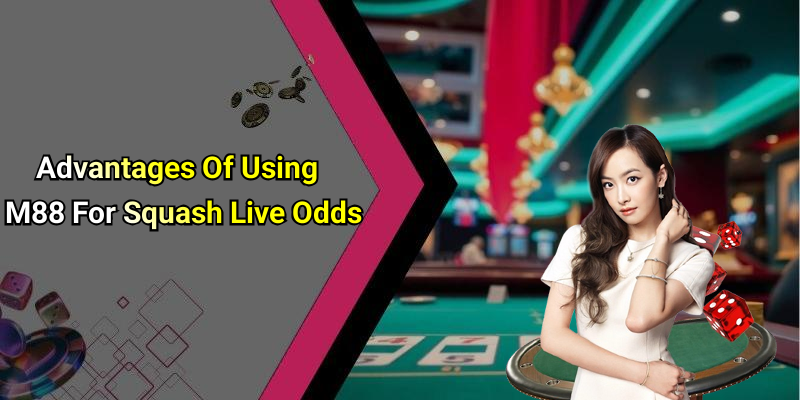 Advantages Of Using M88 For Squash Live Odds