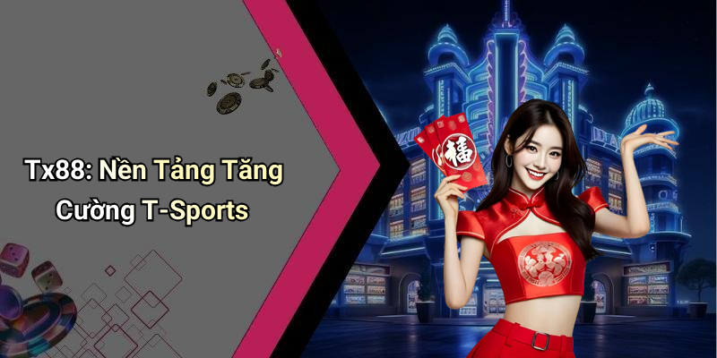 Tx88: Nền Tảng Tăng Cường T-Sports