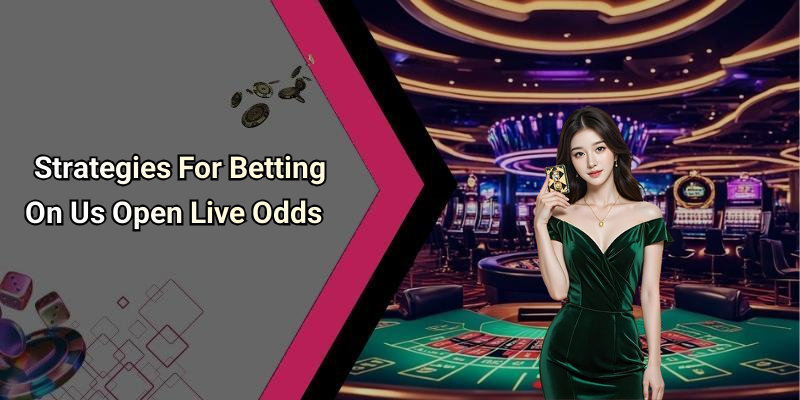 Strategies For Betting On Us Open Live Odds