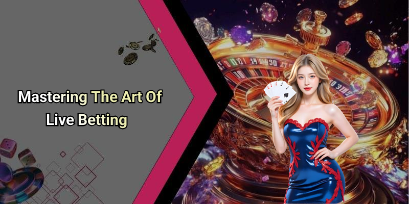 Mastering The Art Of Live Betting