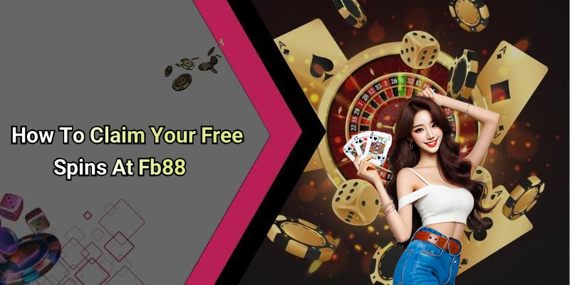 How To Claim Your Free Spins At Fb88