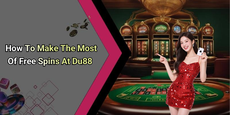 How To Make The Most Of Free Spins At Du88