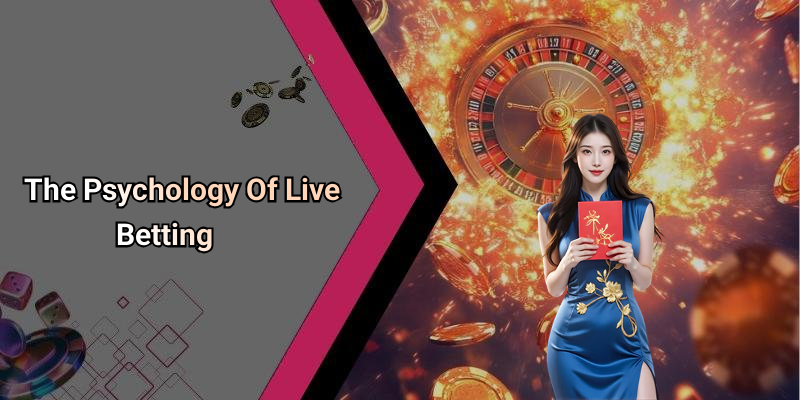 The Psychology Of Live Betting