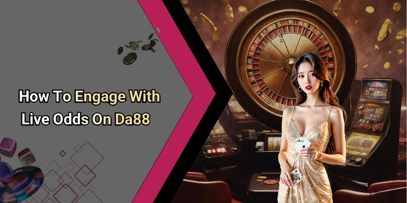 How To Engage With Live Odds On Da88