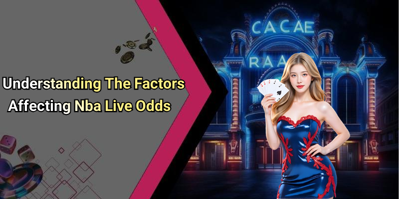 Understanding The Factors Affecting Nba Live Odds