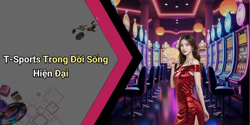 T-Sports Trong Đời Sống Hiện Đại
