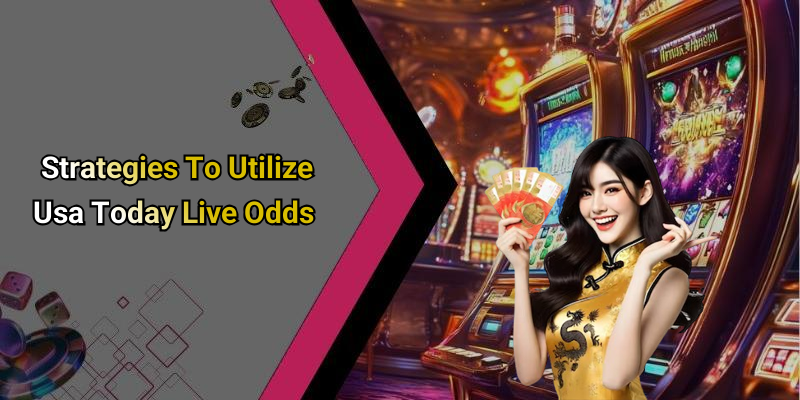 Strategies To Utilize Usa Today Live Odds